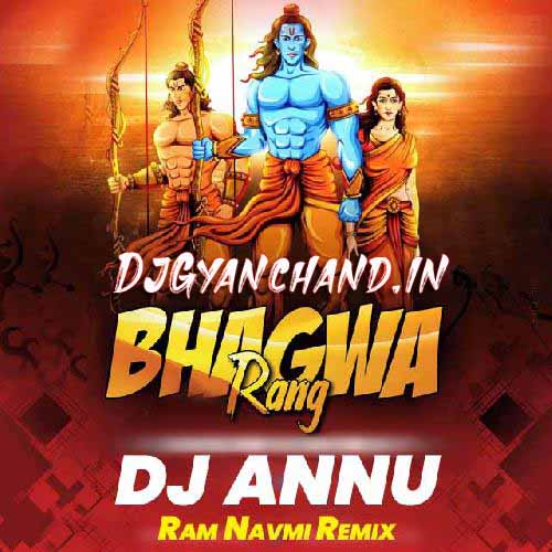 Mujhe Chadh Gaya Bhagwa Rang - Ram Navmi Spl Remix Mp3 Song - Dj Annu Gopiganj